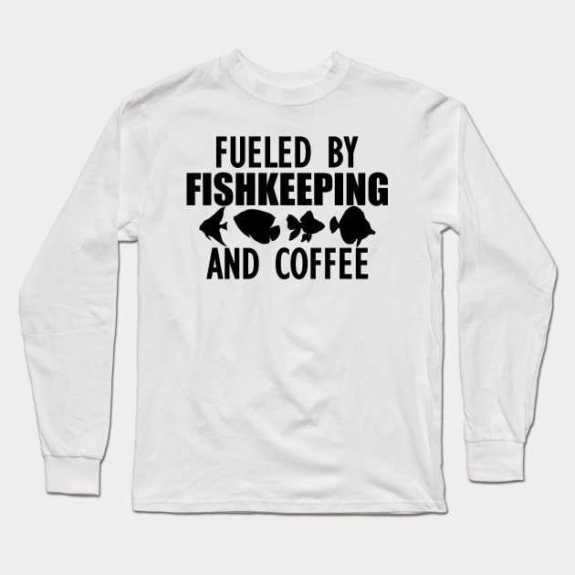 Fish Keeper - Fueled by fishkeeping and coffee Long Sleeve T-Shirt by KC Happy Shop